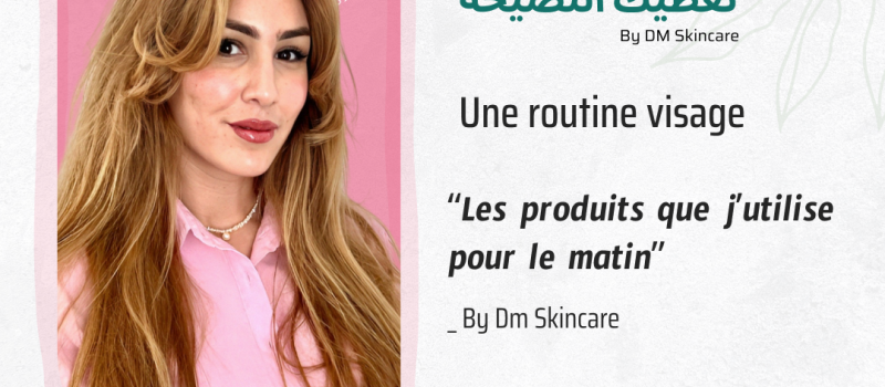 Morning Routine : Les produits que j’utilise le matin